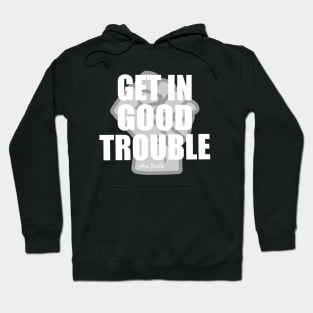 Get in Good Trouble Necessary Trouble, John Lewis Hoodie